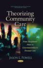 Theorizing Community Care : From Disciplinary Power to Governmentality to Personal Care - Book