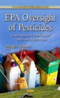 EPA Oversight of Pesticides : Good Laboratory Practices and Conditional Registrations - eBook