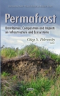 Permafrost : Distribution, Composition & Impacts on Infrastructure & Ecosystems - Book
