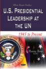 U.S. Presidential Leadership at the UN : 1945 to Present - Book