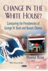 Change in the White House? : Comparing the Presidencies of George W Bush & Barack Obama - Book
