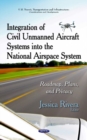 Integration of Civil Unmanned Aircraft Systems into the National Airspace System : Roadmap, Plans & Privacy - Book