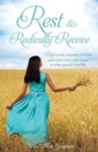 Rest & Radically Receive : Rest on the promises of God and experience His Grace in every area of your life - Book