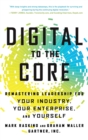 Digital to the Core : Remastering Leadership for Your Industry, Your Enterprise, and Yourself - Book