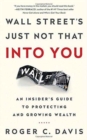 Wall Street's Just Not That into You : An Insider's Guide to Protecting and Growing Wealth - Book