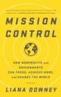 Mission Control : How Nonprofits and Governments Can Focus, Achieve More, and Change the World - Book