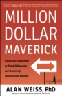 Million Dollar Maverick : Forge Your Own Path to Think Differently, Act Decisively, and Succeed Quickly - Book