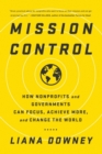 Mission Control : How Nonprofits and Governments Can Focus, Achieve More, and Change the World - Book