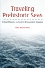 Traveling Prehistoric Seas : Critical Thinking on Ancient Transoceanic Voyages - Book