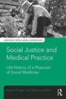 Social Justice and Medical Practice : Life History of a Physician of Social Medicine - Book