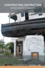 Constructing Destruction : Heritage Narratives in the Tsunami City - Book