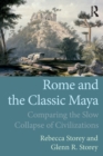 Rome and the Classic Maya : Comparing the Slow Collapse of Civilizations - Book