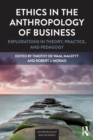 Ethics in the Anthropology of Business : Explorations in Theory, Practice, and Pedagogy - Book