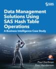 Data Management Solutions Using SAS Hash Table Operations : A Business Intelligence Case Study - Book