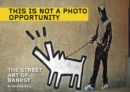 This is Not a Photo Opportunity : The Street Art of Banksy - eBook