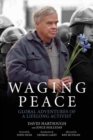 Waging Peace : Global Adventures of a Lifelong Activist - eBook