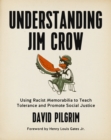 Understanding Jim Crow : Using Racist Memorabilia to Teach Tolerance and Promote Social Justice - eBook