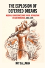 The Explosion of Deferred Dreams : Musical Renaissance and Social Revolution in San Francisco, 1965-1975 - eBook