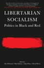 Libertarian Socialism : Politics in Black and Red - Book