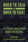 When To Talk And When To Fight : The Strategic Choice between Dialogue and Resistance - Book