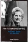 The Fascist Groove Thing : A History of Thatcher's Britain in 21 Mixtapes - Book