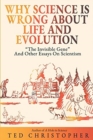 Why Science Is Wrong About Life and Evolution : "The Invisible Gene" and Other Essays on Scientism. - Book