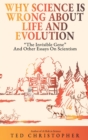 Why Science Is Wrong About Life and Evolution : "The Invisible Gene" and Other Essays on Scientism. - Book