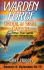 Warden Force : Ordeal at Skull Canyon and Other True Game Warden Adventures: Episodes 63-75 - Book
