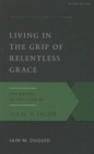 Living in the Grip of Relentless Grace - Book