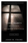 John Frame's Selected Shorter Writings Volume 3 - Book