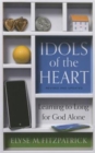 Idols of the Heart : Learning to Long for God Alone - Book
