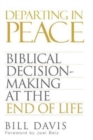 Departing in Peace : Biblical Decision-Making at the End of Life - Book