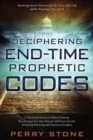 Deciphering End-Time Prophetic Codes : Cyclical and Historical Biblical Patterns Reveal America's Past, Present and Future Events, Including Warnings and Patterns to Leaders - Book