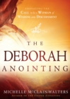 The Deborah Anointing : Embracing the Call to be a Woman of Wisdom and Discernment - eBook
