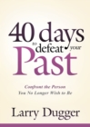 Forty Days to Defeat Your Past - eBook