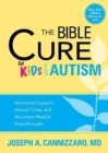 The Bible Cure for Kids with Autism : Nutritional Support, Natural Cures, and the Latest Medical Breakthroughs - Book