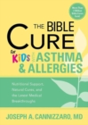 The Bible Cure for Kids with Asthma and Allergies : Nutritional Support, Natural Cures, and the Latest Medical Breakthroughs - Book