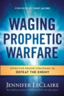 Waging Prophetic Warfare - eBook