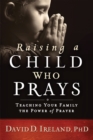 Raising a Child Who Prays : Teaching Your Family the Power of Prayer - Book