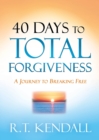 40 Days to Total Forgiveness : A Journey to Break Free - eBook