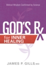 God's Rx for Inner Healing : Biblical Wisdom Confirmed by Science - eBook