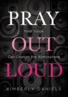 Pray Out Loud : Your Voice Can Change the Atmosphere - eBook