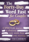 The Forty-Day Word Fast for Couples : A Spiritual Journey to Eliminate Toxic Words From Your Marriage - eBook