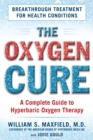 The Oxygen Cure : A Complete Guide to Hyperbaric Oxygen Therapy - eBook