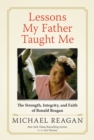 Lessons My Father Taught Me : The Strength, Integrity, and Faith of Ronald Reagan - Book