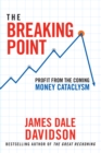 The Breaking Point : Profit from the Coming Money Cataclysm - Book