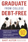 Graduate from College Debt-Free : Get Your Degree With Money In The Bank - Book