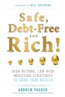 Safe, Debt-Free, and Rich! : High-Return, Low-Risk Investing Strategies to Grow Your Wealth - Book