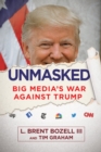 Unmasked : Big Media's War Against Trump - Book