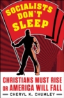 Socialists Don't Sleep : Christians Must Rise or America Will Fall - Book
